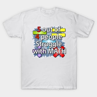 5 out of 4 people Struggle with Math T-Shirt